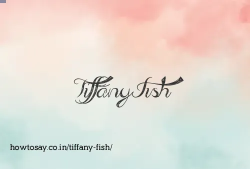 Tiffany Fish
