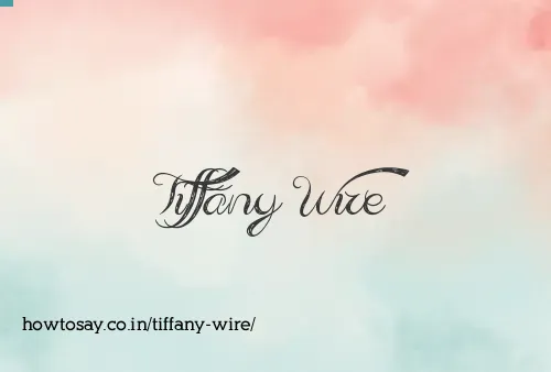 Tiffany Wire