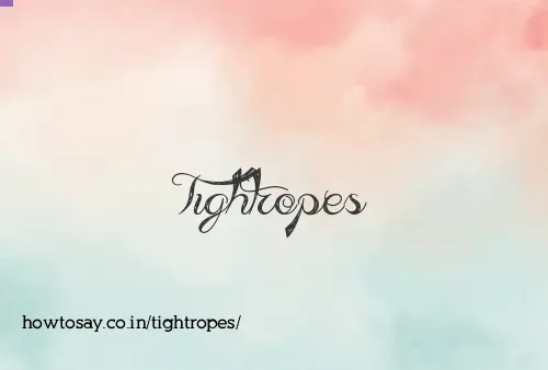Tightropes