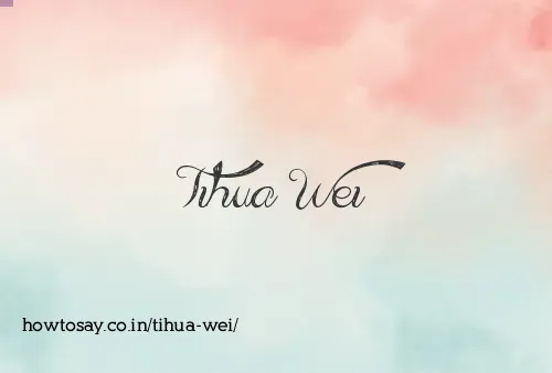 Tihua Wei