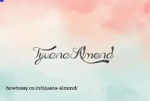 Tijuana Almond