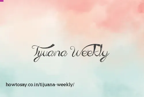 Tijuana Weekly