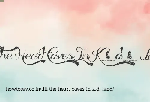 Till The Heart Caves In K.d. Lang