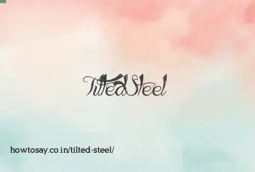 Tilted Steel