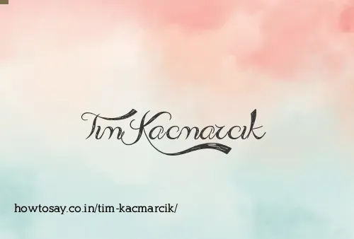 Tim Kacmarcik
