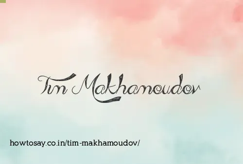 Tim Makhamoudov