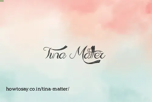 Tina Matter
