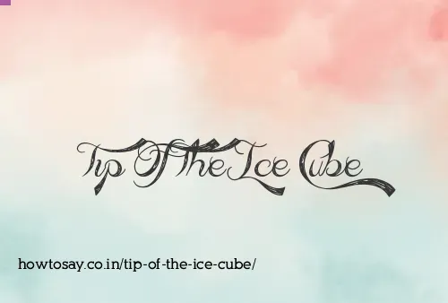 Tip Of The Ice Cube