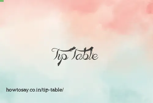 Tip Table