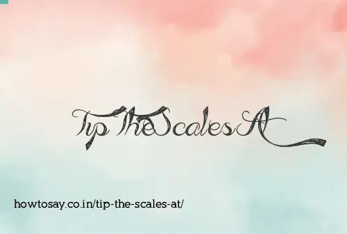 Tip The Scales At