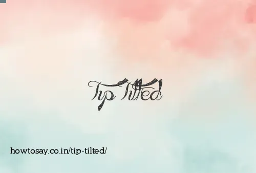 Tip Tilted