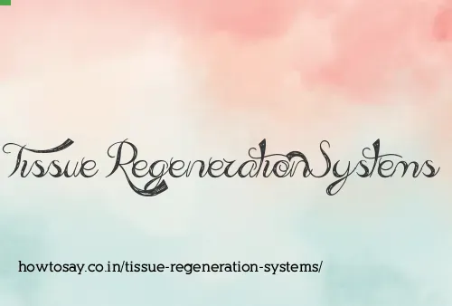Tissue Regeneration Systems