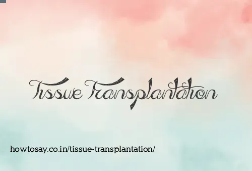 Tissue Transplantation