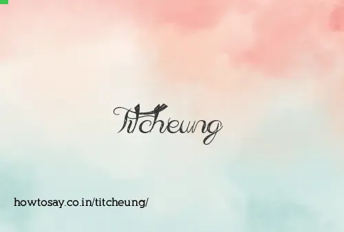 Titcheung