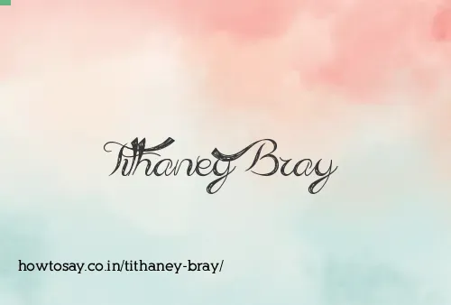 Tithaney Bray