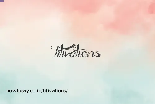 Titivations