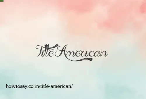 Title American