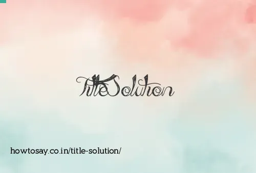 Title Solution