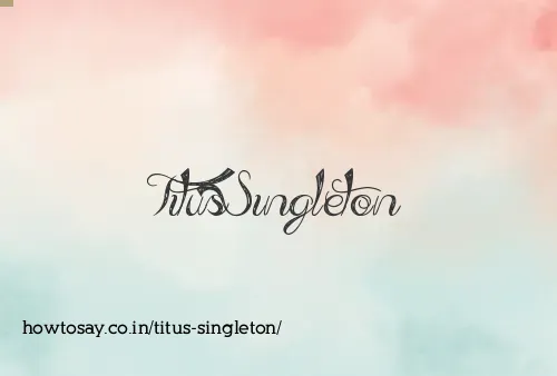 Titus Singleton