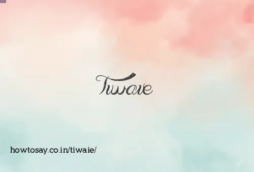 Tiwaie