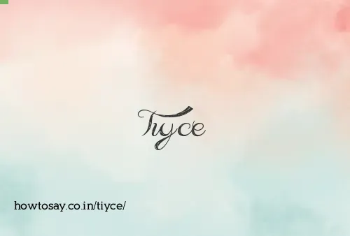Tiyce