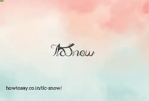 Tlc Snow