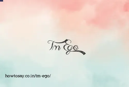 Tm Ego