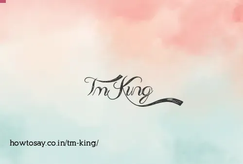 Tm King