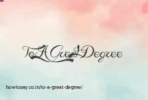 To A Great Degree