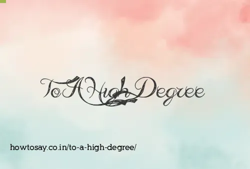 To A High Degree