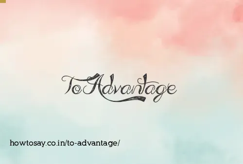 To Advantage