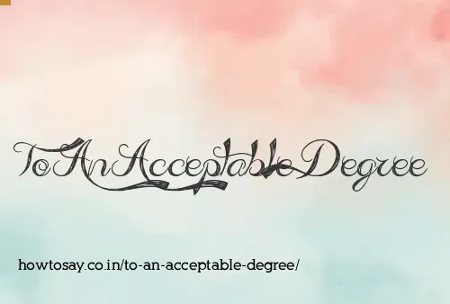 To An Acceptable Degree