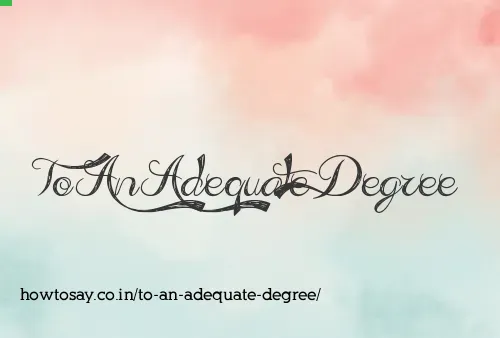 To An Adequate Degree