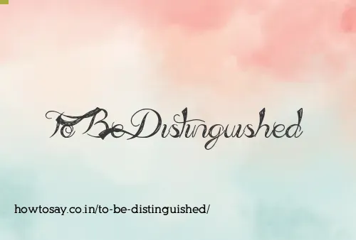 To Be Distinguished