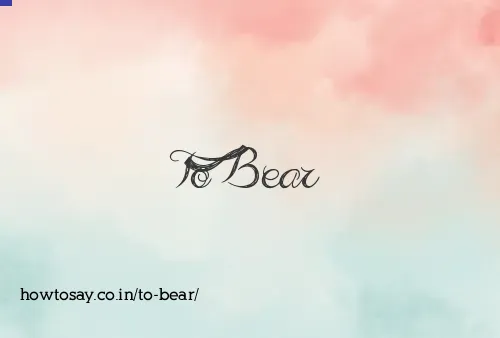 To Bear