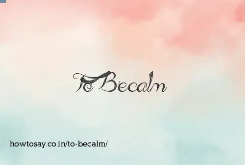 To Becalm