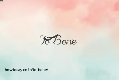 To Bone