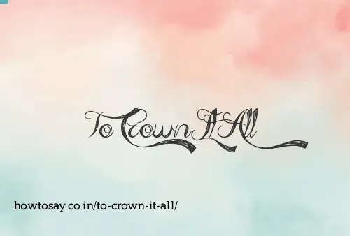 To Crown It All