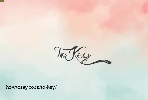 To Key