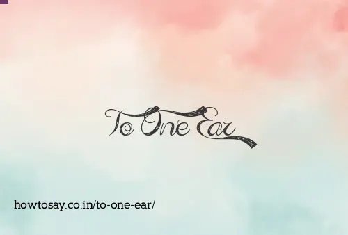 To One Ear