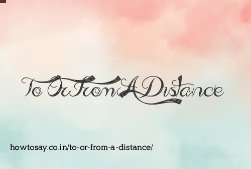 To Or From A Distance