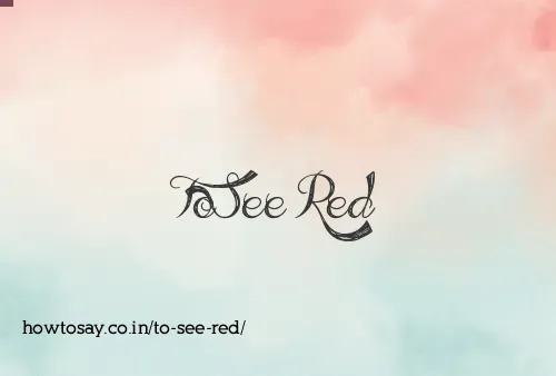 To See Red