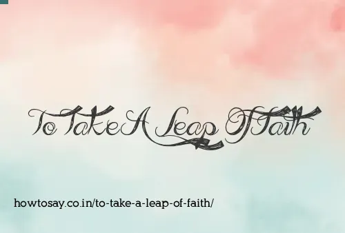 To Take A Leap Of Faith