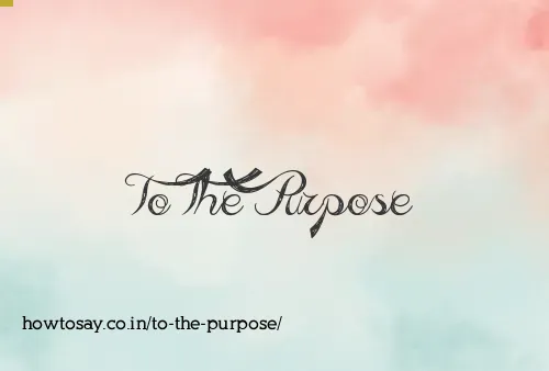 To The Purpose