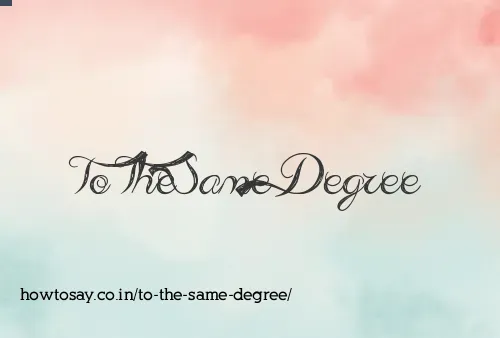To The Same Degree