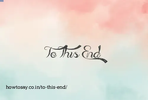 To This End