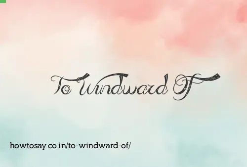 To Windward Of