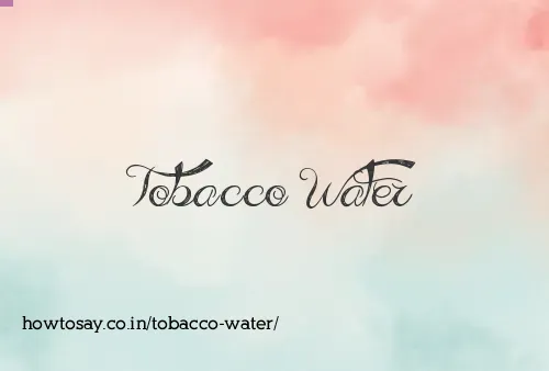 Tobacco Water