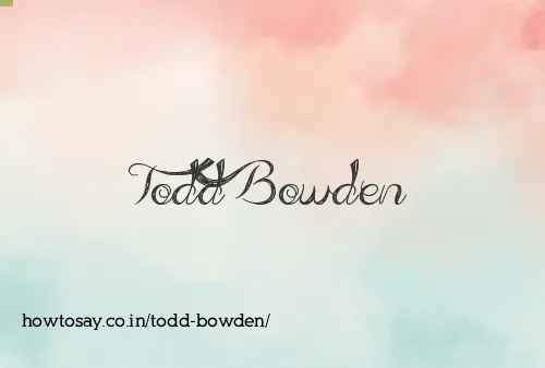 Todd Bowden