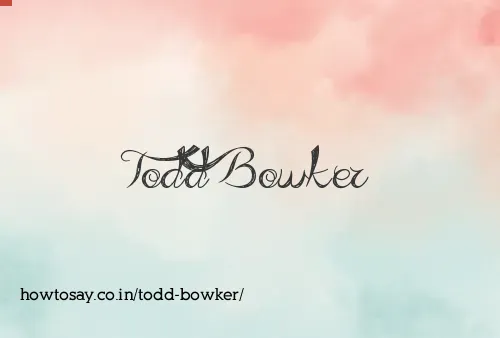 Todd Bowker